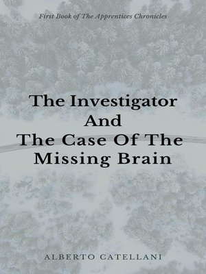 cover image of The Investigator and the Case of the Missing Brain